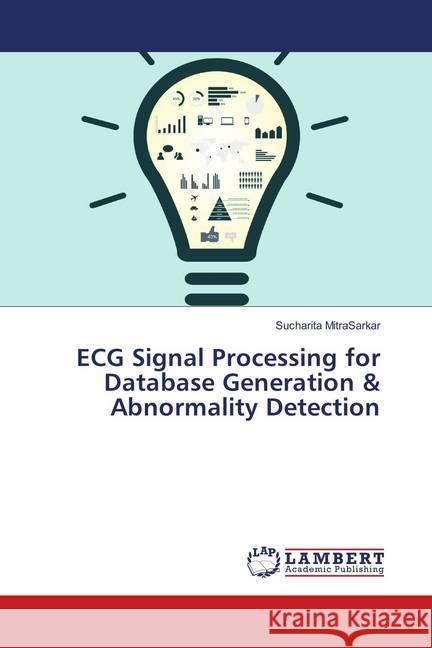 ECG Signal Processing for Database Generation & Abnormality Detection MitraSarkar, Sucharita 9783659646300