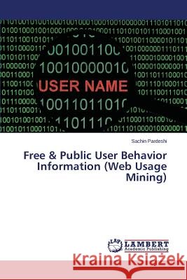 Free & Public User Behavior Information (Web Usage Mining) Pardeshi Sachin 9783659646560