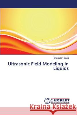 Ultrasonic Field Modeling in Liquids Singh Shavinder 9783659646911 LAP Lambert Academic Publishing