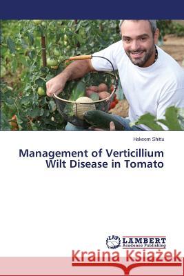 Management of Verticillium Wilt Disease in Tomato Shittu Hakeem 9783659647000