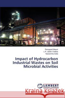 Impact of Hydrocarbon Industrial Wastes on Soil Microbial Activities Mopuri Ramgopal                          Chakka L. R. Jaidev                      Golla Narasimha 9783659647086