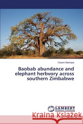 Baobab abundance and elephant herbvory across southern Zimbabwe Mashapa Clayton 9783659647291