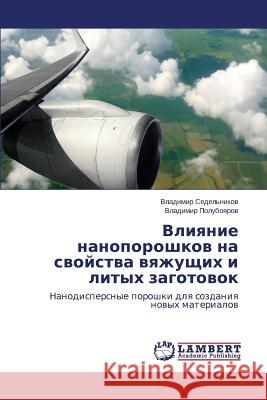 Vliyanie nanoporoshkov na svoystva vyazhushchikh i litykh zagotovok Sedel'nikov Vladimir 9783659647338 LAP Lambert Academic Publishing