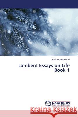 Lambent Essays on Life Book 1 Kaji Vasimmahmad 9783659647659