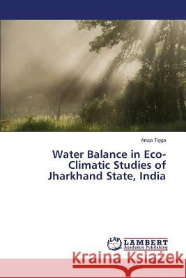 Water Balance in Eco-Climatic Studies of Jharkhand State, India Tigga Anuja 9783659647758 LAP Lambert Academic Publishing