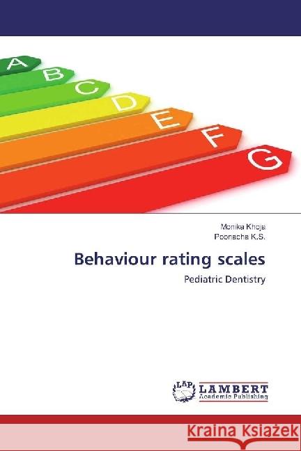 Behaviour rating scales : Pediatric Dentistry Khoja, Monika; K.S., Poonacha 9783659647888 LAP Lambert Academic Publishing