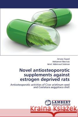 Novel antiosteoporotic supplements against estrogen deprived rats Sayed Amany 9783659647956