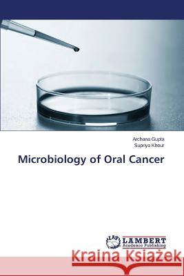 Microbiology of Oral Cancer Gupta Archana                            Kheur Supriya 9783659648175