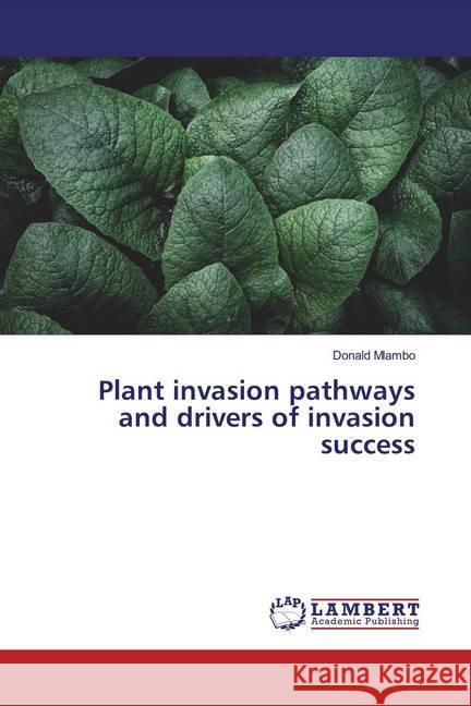 Plant invasion pathways and drivers of invasion success Mlambo, Donald 9783659648250