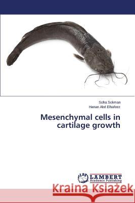 Mesenchymal cells in cartilage growth Soliman Soha 9783659648434 LAP Lambert Academic Publishing