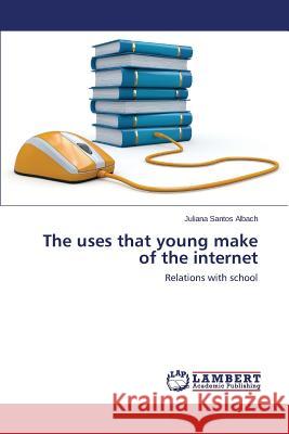 The uses that young make of the internet Santos Albach Juliana 9783659648465