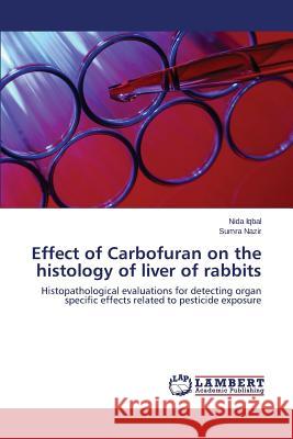 Effect of Carbofuran on the histology of liver of rabbits Iqbal Nida 9783659648502 LAP Lambert Academic Publishing