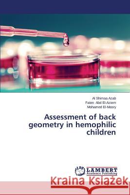 Assessment of back geometry in hemophilic children Azab Al Shimaa                           Abd El-Aziem Faten                       El-Masry Mohamed 9783659648663 LAP Lambert Academic Publishing