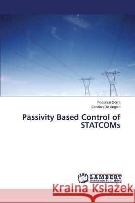 Passivity Based Control of STATCOMs Serra Federico                           De Angelo Cristian 9783659648717 LAP Lambert Academic Publishing