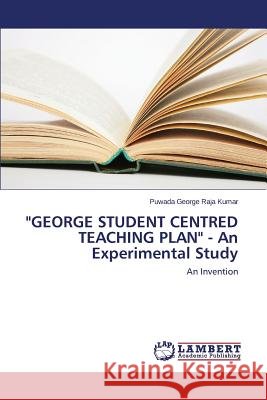 GEORGE STUDENT CENTRED TEACHING PLAN - An Experimental Study George Raja Kumar Puwada 9783659648991
