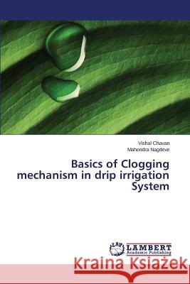 Basics of Clogging mechanism in drip irrigation System Chavan Vishal                            Nagdeve Mahendra 9783659649011 LAP Lambert Academic Publishing