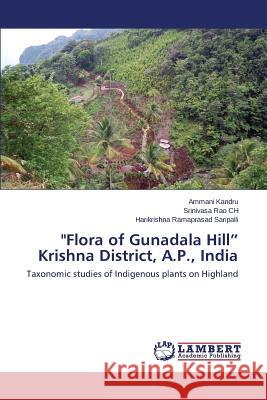 Flora of Gunadala Hill Krishna District, A.P., India Kandru Ammani                            Rao Ch Srinivasa                         Saripalli Harikrishna Ramaprasad 9783659649028