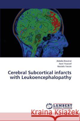 Cerebral Subcortical infarcts with Leukoencephalopathy Bowirrat Abdalla                         Youssef Awni                             Yassin Mustafa 9783659649035 LAP Lambert Academic Publishing