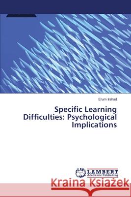 Specific Learning Difficulties: Psychological Implications Irshad, Erum 9783659649318