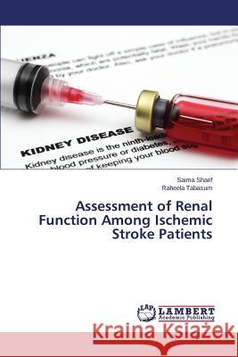 Assessment of Renal Function Among Ischemic Stroke Patients Sharif Saima                             Tabasum Raheela 9783659649387 LAP Lambert Academic Publishing