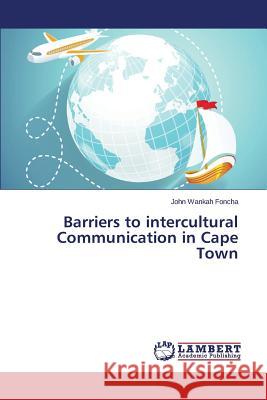 Barriers to intercultural Communication in Cape Town Foncha John Wankah 9783659649417 LAP Lambert Academic Publishing