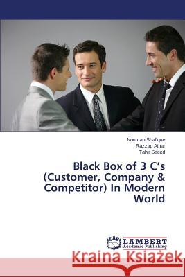 Black Box of 3 C's (Customer, Company & Competitor) In Modern World Shafique Nouman                          Athar Razzaq                             Saeed Tahir 9783659649752 LAP Lambert Academic Publishing