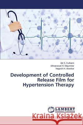 Development of Controlled Release Film for Hypertension Therapy Kulkarni Ajit S.                         Majumdar Shivprasad H.                   Aloorkar Nagesh H. 9783659649967