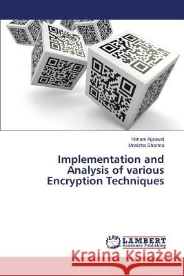 Implementation and Analysis of various Encryption Techniques Agrawal Himani 9783659649981