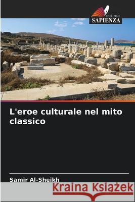 L'eroe culturale nel mito classico Al-Sheikh, Samir 9783659650154