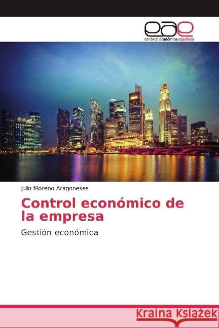 Control económico de la empresa : Gestión económica Moreno Aragoneses, Julio 9783659651090