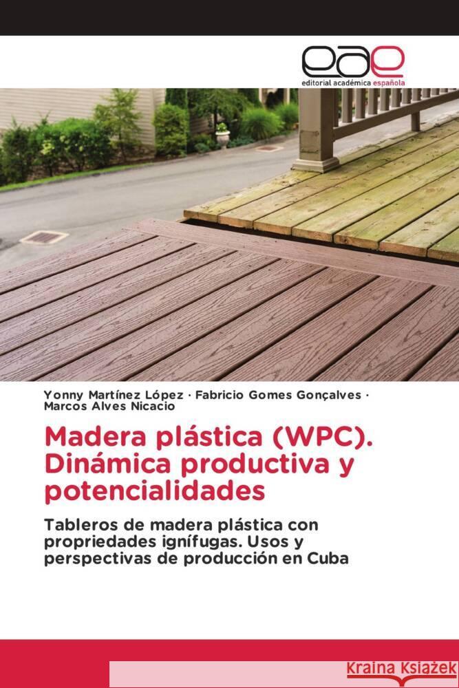 Madera plástica (WPC). Dinámica productiva y potencialidades Martinez López, Yonny, Gomes Gonçalves, Fabricio, Alves Nicacio, Marcos 9783659651236