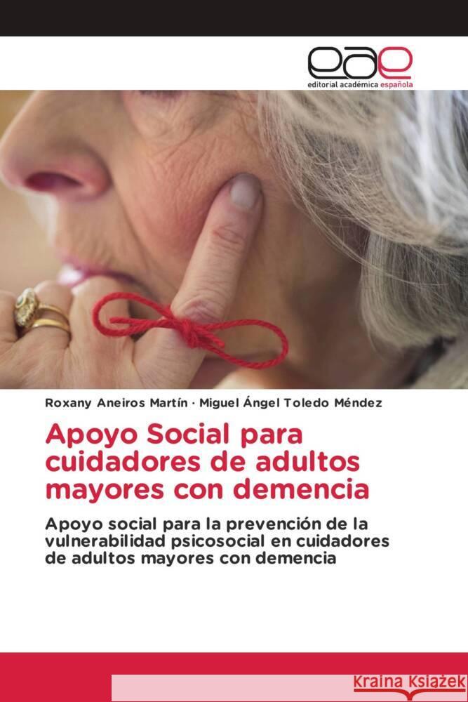 Apoyo Social para cuidadores de adultos mayores con demencia Aneiros Martín, Roxany, Toledo Méndez, Miguel Angel 9783659651502