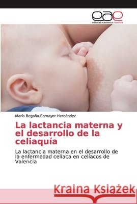 La lactancia materna y el desarrollo de la celiaquía Romayor Hernández, María Begoña 9783659651663