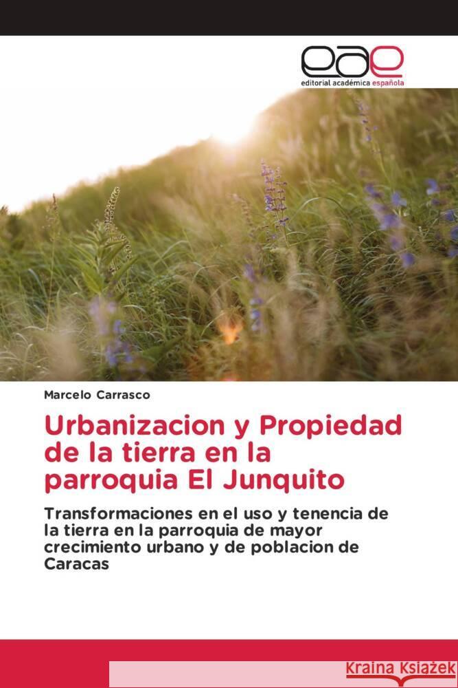 Urbanizacion y Propiedad de la tierra en la parroquia El Junquito Carrasco, Marcelo 9783659651779 Editorial Académica Española