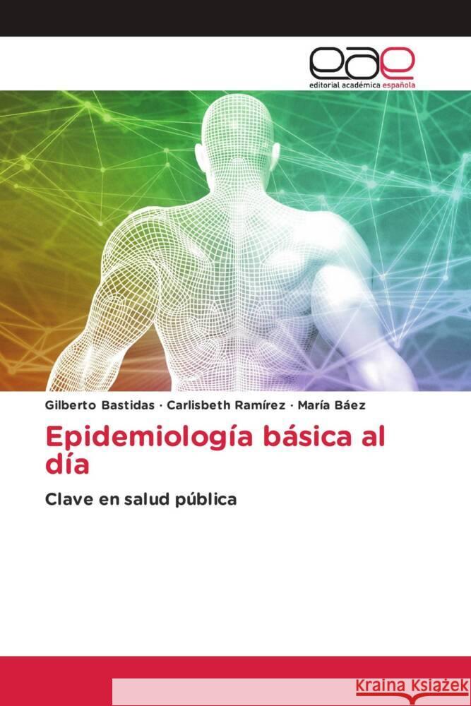 Epidemiología básica al día Bastidas, Gilberto, Ramírez, Carlisbeth, Baez, Maria 9783659652103 Editorial Académica Española