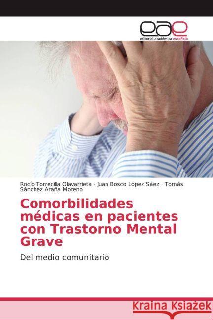 Comorbilidades médicas en pacientes con Trastorno Mental Grave : Del medio comunitario Torrecilla Olavarrieta, Rocío; López Sáez, Juan Bosco; Sánchez Araña Moreno, Tomás 9783659652868