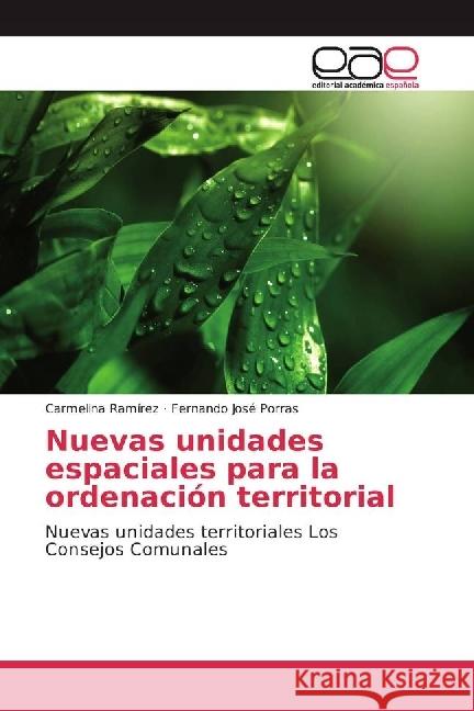 Nuevas unidades espaciales para la ordenación territorial : Nuevas unidades territoriales Los Consejos Comunales Ramírez, Carmelina; Porras, Fernando José 9783659652905