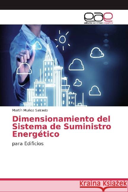 Dimensionamiento del Sistema de Suministro Energético : para Edificios Muñoz Salcedo, Martín 9783659653131