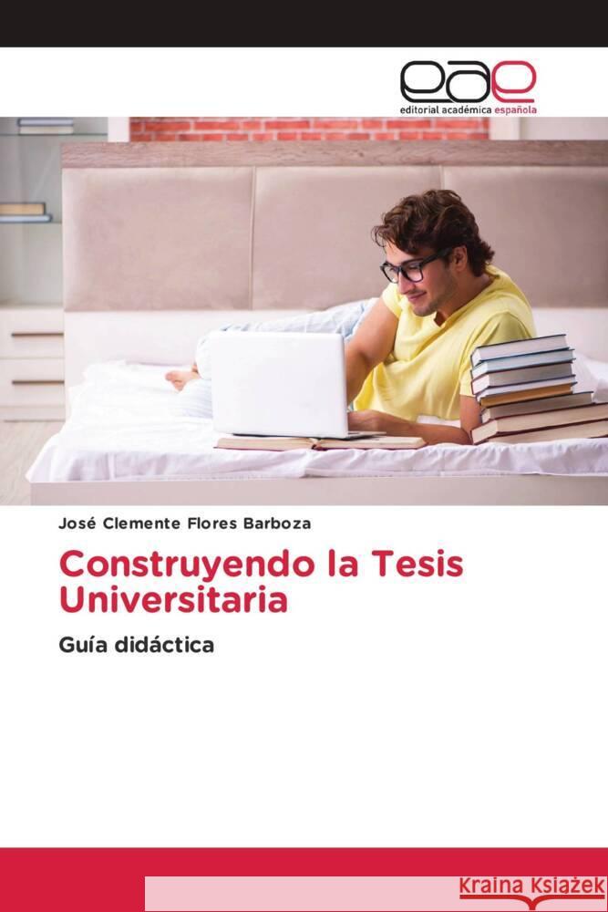 Construyendo la Tesis Universitaria Flores Barboza, José Clemente 9783659653179