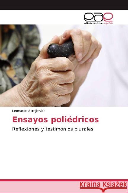 Ensayos poliédricos : Reflexiones y testimonios plurales Strejilevich, Leonardo 9783659653544