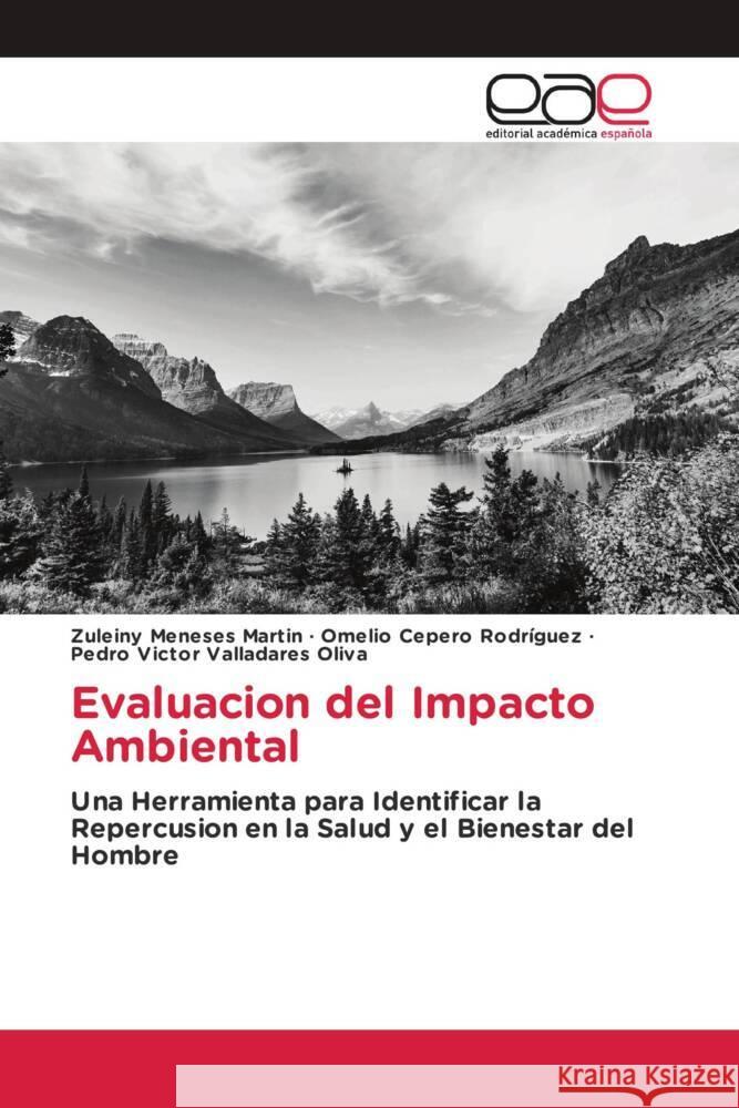 Evaluacion del Impacto Ambiental Meneses Martin, Zuleiny, Cepero Rodriguez, Omelio, Valladares Oliva, Pedro Víctor 9783659654213