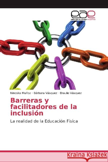 Barreras y facilitadores de la inclusión : La realidad de la Educación Física Muñoz, Ninoska; Vásquez, Bárbara; Vásquez, Braulio 9783659654275 Editorial Académica Española