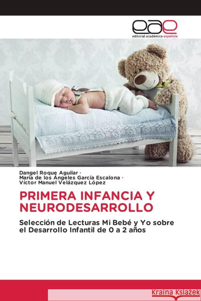 PRIMERA INFANCIA Y NEURODESARROLLO Roque Aguilar, Dangel, García Escalona, María de los Ángeles, Velázquez López, Víctor Manuel 9783659654534