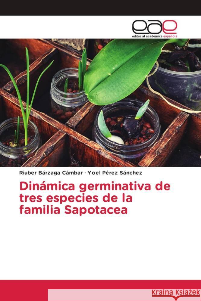 Dinámica germinativa de tres especies de la familia Sapotacea Bárzaga Cámbar, Riuber, Pérez Sánchez, Yoel 9783659654695