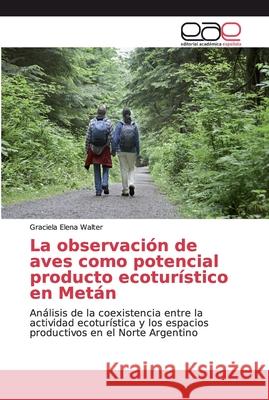 La observación de aves como potencial producto ecoturístico en Metán Walter, Graciela Elena 9783659655203 Editorial Académica Española