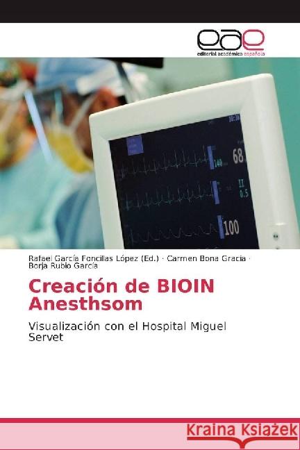 Creación de BIOIN Anesthsom : Visualización con el Hospital Miguel Servet Bona Gracia, Carmen; Rubio García, Borja 9783659655265