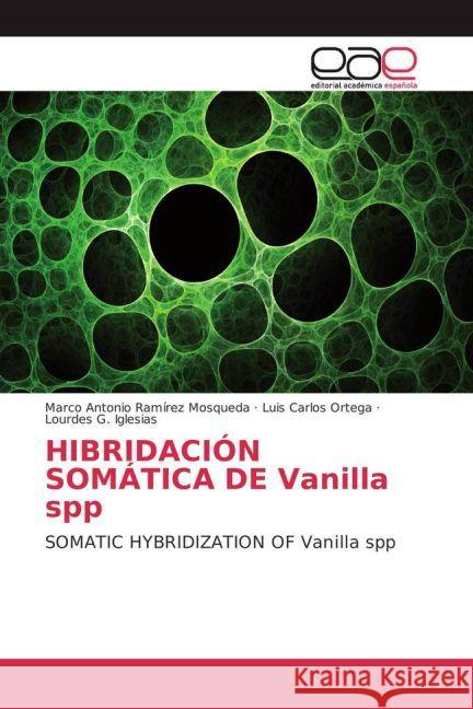 HIBRIDACIÓN SOMÁTICA DE Vanilla spp : SOMATIC HYBRIDIZATION OF Vanilla spp Ramírez Mosqueda, Marco Antonio; Ortega, Luis Carlos; Iglesias, Lourdes G. 9783659655371