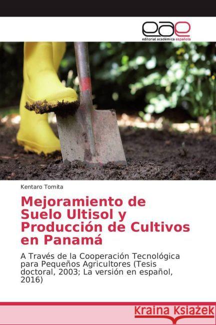 Mejoramiento de Suelo Ultisol y Producción de Cultivos en Panamá : A Través de la Cooperación Tecnológica para Pequeños Agricultores Tomita, Kentaro 9783659655470 Editorial Académica Española
