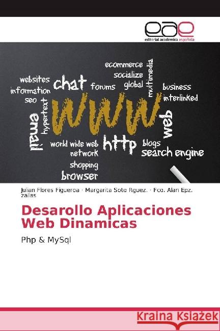 Desarollo Aplicaciones Web Dinamicas : Php & MySql Flores Figueroa, Julian; Soto Rguez., Margarita; Epz. zallas, Fco. Alan 9783659655630 Editorial Académica Española