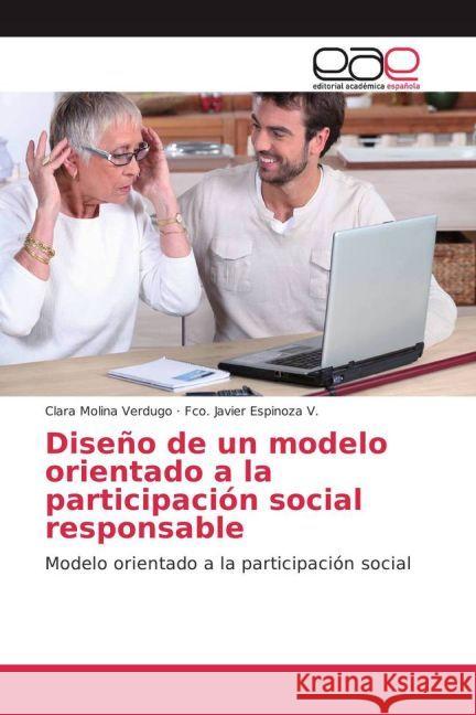 Diseño de un modelo orientado a la participación social responsable : Modelo orientado a la participación social Molina Verdugo, Clara; Espinoza V., Fco. Javier 9783659655920